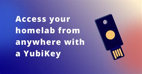 Access your homelab from anywhere with a YubiKey and mutual 